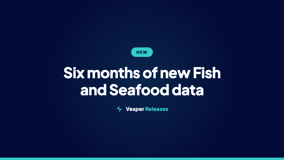 Six months of new Fish and Seafood data