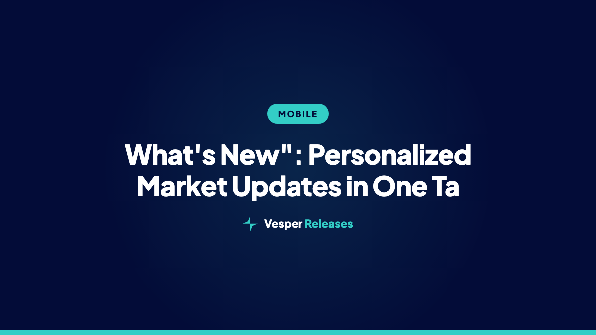 "What's New": Personalized Market Updates in One Tap